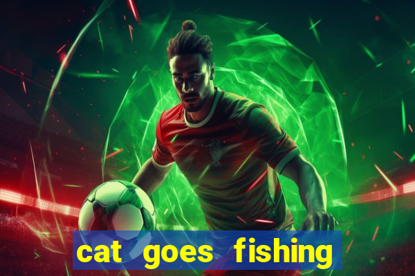 cat goes fishing free download